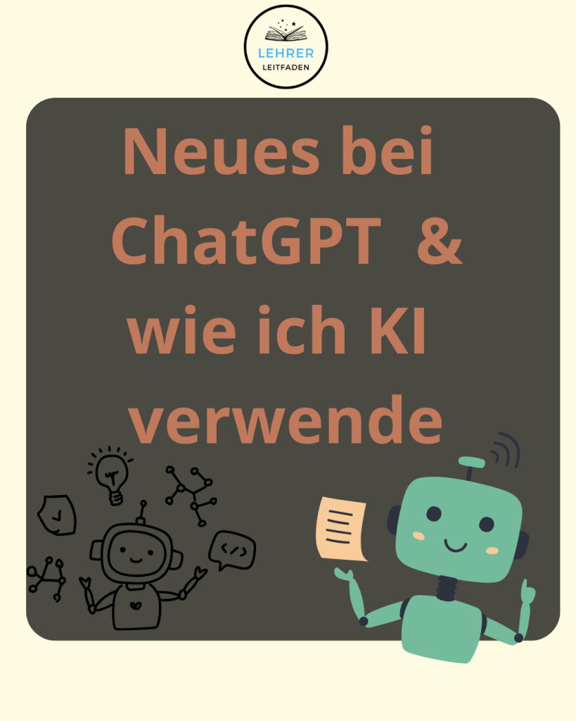 Neues bei ChatGPT und wie ich die KI im Unterricht verwende - LehrerLeiftaden